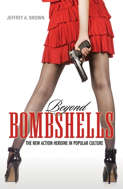 Beyond Bombshells: The New Action Heroine in Popular Culture