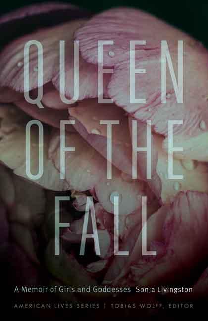 Queen of the Fall: A Memoir of Girls and Goddesses