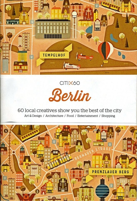 Citix60: Berlin: 60 Creatives Show You the Best of the City
