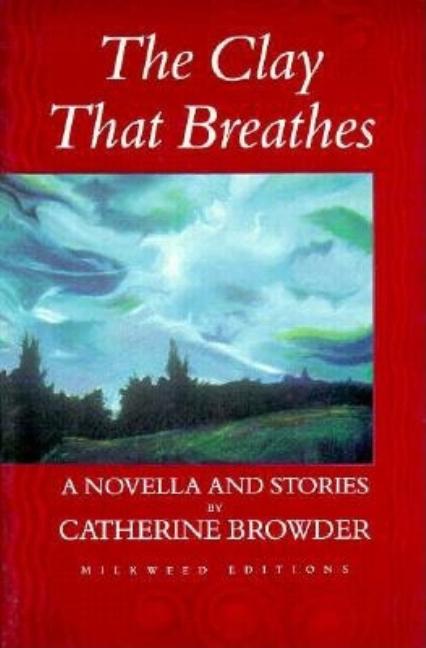 The Clay That Breathes: A Novella and Stories
