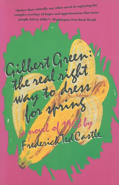 Gilbert Green: The Real Right Way to Dress for Spring: A Novel of 1968
