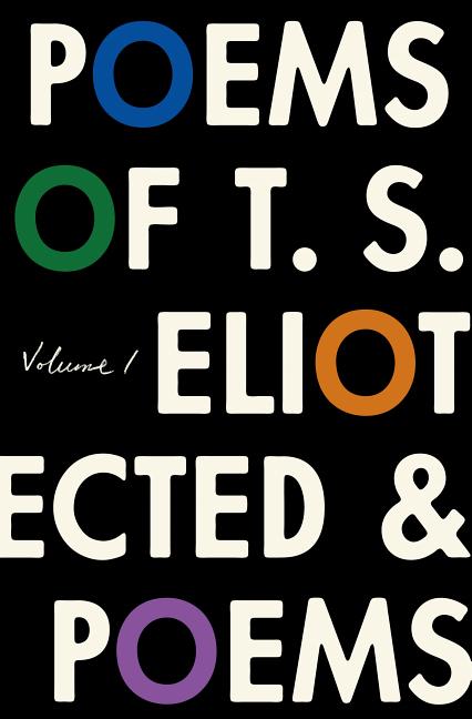 The Poems of T. S. Eliot: Volume I: Collected and Uncollected Poems