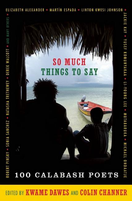 So Much Things to Say: 100 Poets from the First Ten Years of the Calabash International Literary Festival