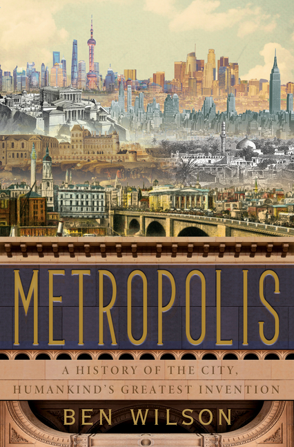 Metropolis: A History of the City, Humankind’s Greatest Invention