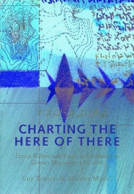 Charting the Here of There: French & American Poetry in Translation in Literary Magazines, 1850-2002