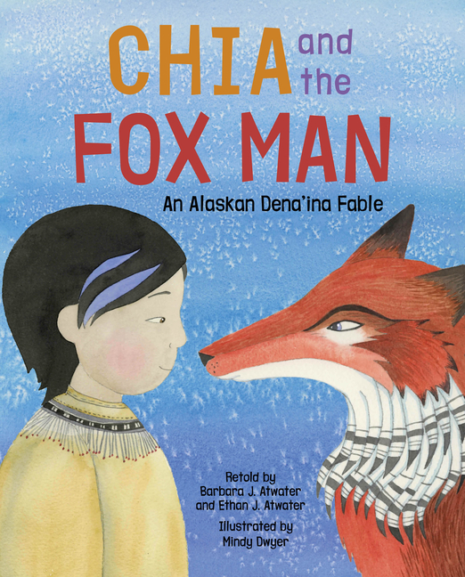 Chia and the Fox Man: An Alaskan Dena’ina Fable