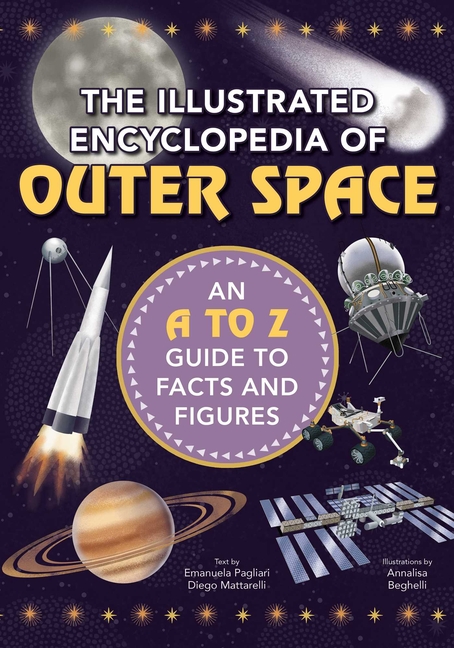 The Illustrated Encyclopedia of Outer Space: An A to Z Guide to Facts and Figures