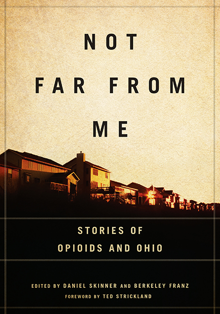 Not Far from Me: Stories of Opioids and Ohio