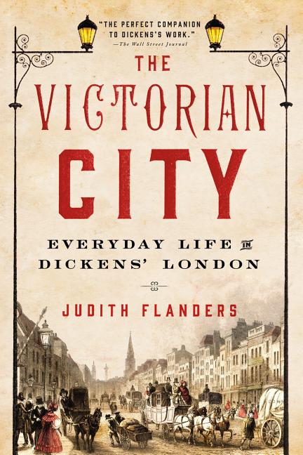 The Victorian City: Everyday Life in Dickens’ London