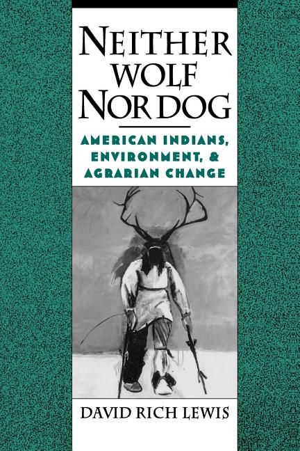 Neither Wolf Nor Dog: American Indians, Environment, and Agrarian Change (Revised)