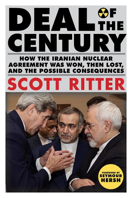 Deal of the Century: How the Iranian Nuclear Agreement Was Won, Then Lost, and the Possible Consequences