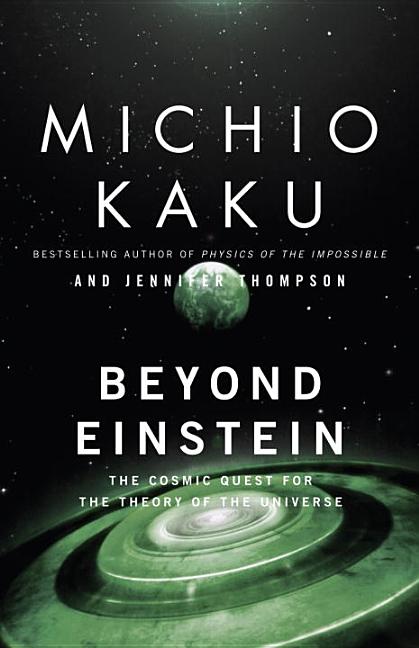 Beyond Einstein: The Cosmic Quest for the Theory of the Universe (Revised)