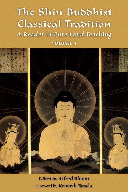The Shin Buddhist Classical Tradition, Volume 1: A Reader in Pure Land Teaching
