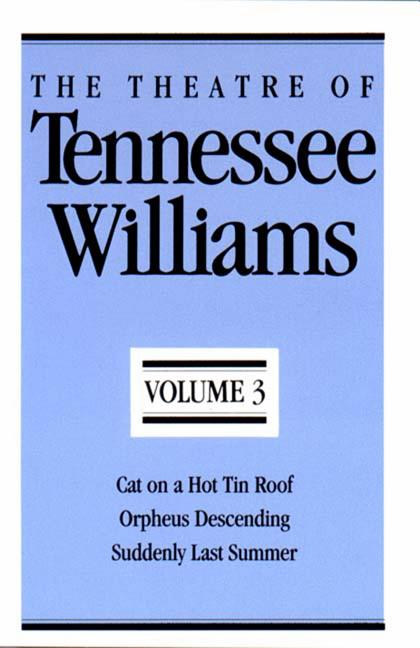 The Theatre of Tennessee Williams, Volume III: Cat on a Hot Tin Roof, Orpheus Descending, Suddenly Last Summer (Revised)
