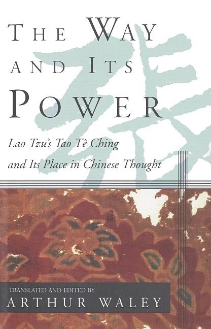 The Way and Its Power: Lao Tzu’s Tao Te Ching and Its Place in Chinese Thought