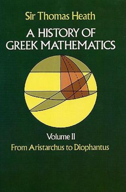 A History of Greek Mathematics, Volume II: From Aristarchus to Diophantus (Revised)