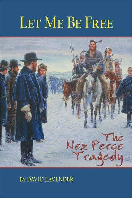 Let Me Be Free: The Nez Perce Tragedy (Univ of Oklahoma PR)