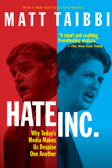 Hate, Inc.: Why Today’s Media Makes Us Despise One Another