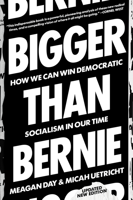 Bigger Than Bernie: How We Can Win Democratic Socialism in Our Time