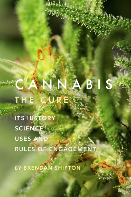 Cannabis: The Cure: Its History, Science, Uses, and Rules of Engagement