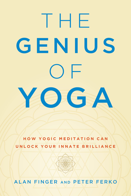 The Genius of Yoga: How Yogic Meditation Can Unlock Your Innate Brilliance
