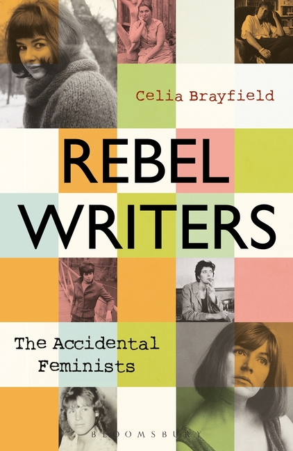 Rebel Writers: The Accidental Feminists: Shelagh Delaney – Edna O’Brien – Lynne Reid Banks – Charlotte Bingham – Nell Dunn – Virginia Ironside – Marga