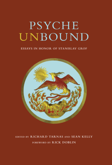 Psyche Unbound: Celebrating the Pioneering Work of Stanislav Grof