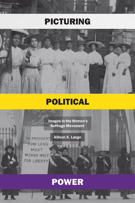 Picturing Political Power: Images in the Women’s Suffrage Movement