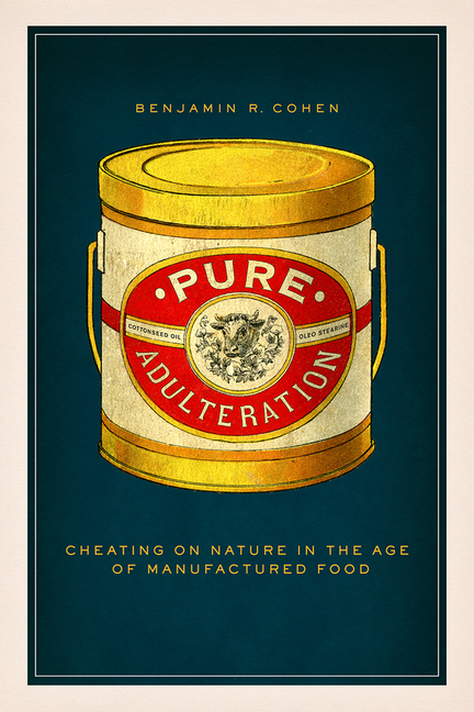 Pure Adulteration: Cheating on Nature in the Age of Manufactured Food