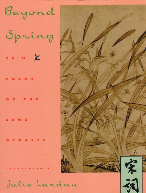 Beyond Spring: Tz’u Poems of the Sung Dynasty (Revised)