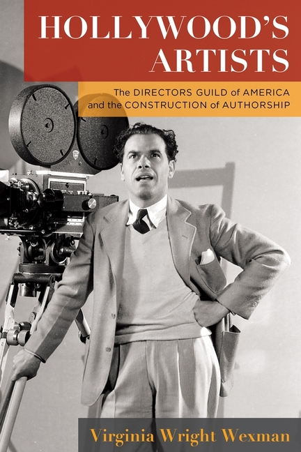 Hollywood’s Artists: The Directors Guild of America and the Construction of Authorship