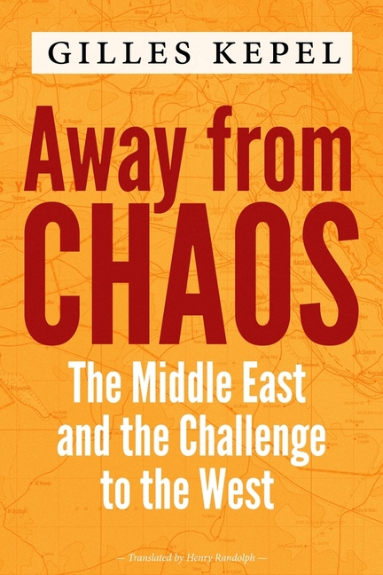Away from Chaos: The Middle East and the Challenge to the West