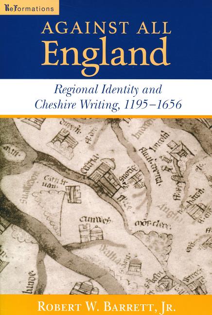 Against All England: Regional Identity and Cheshire Writing, 1195-1656
