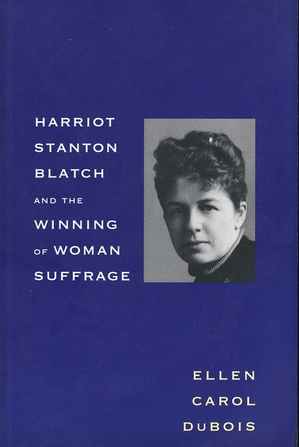 Harriot Stanton Blatch And The Winning Of Woman Suffrage (Revised ...