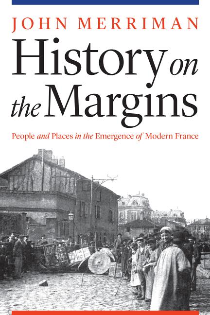 History on the Margins: People and Places in the Emergence of Modern France