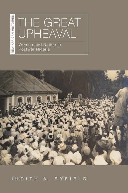 The Great Upheaval: Women and Nation in Postwar Nigeria