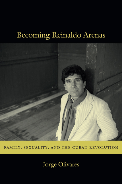 Becoming Reinaldo Arenas: Family, Sexuality, and the Cuban Revolution