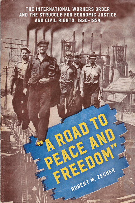 A Road to Peace and Freedom: The International Workers Order and the Struggle for Economic Justice and Civil Rights, 1930-1954