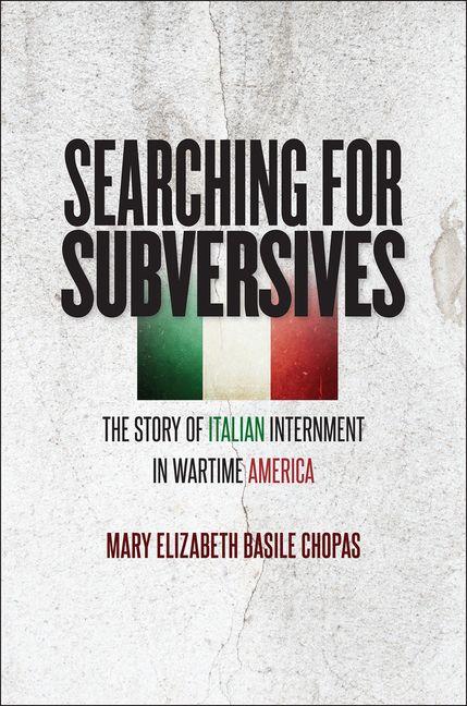 Searching for Subversives: The Story of Italian Internment in Wartime America