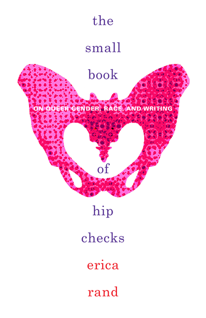 The Small Book of Hip Checks: On Queer Gender, Race, and Writing