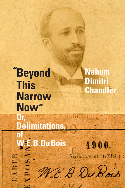 Beyond This Narrow Now: Or, Delimitations, of W. E. B. Du Bois