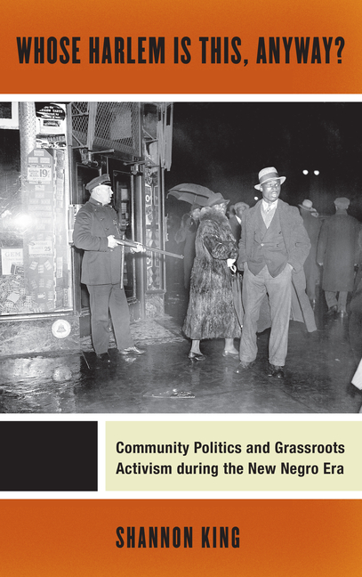 Whose Harlem Is This, Anyway?: Community Politics and Grassroots Activism During the New Negro Era
