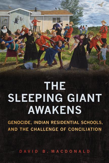 The Sleeping Giant Awakens: Genocide, Indian Residential Schools, and the Challenge of Conciliation