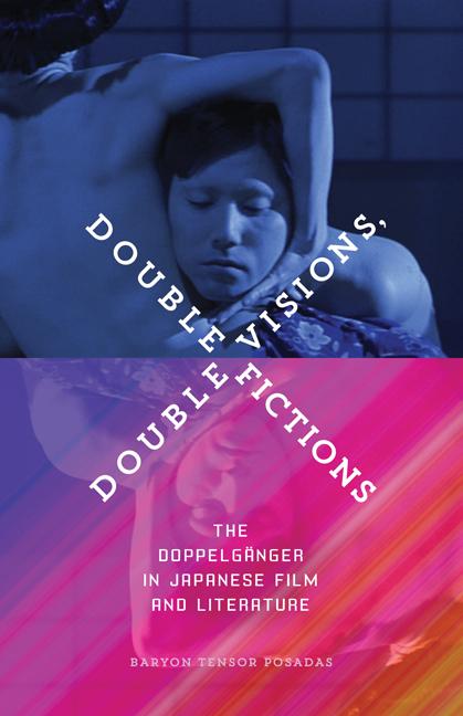 Double Visions, Double Fictions: The Doppelgänger in Japanese Film and Literature