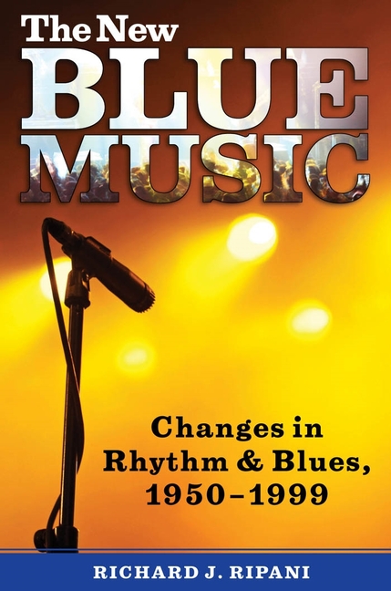 The New Blue Music: Changes in Rhythm & Blues, 1950-1999
