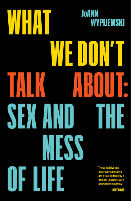 What We Don’t Talk about: Sex and the Mess of Life