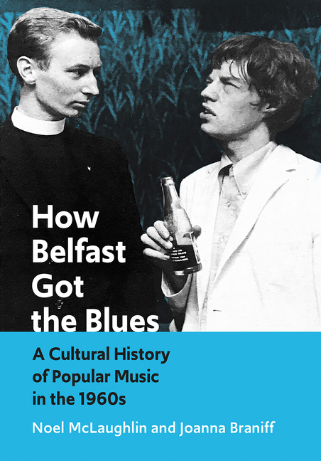 How Belfast Got the Blues: A Cultural History of Popular Music in the 1960s