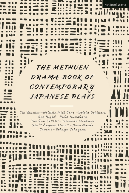 The Methuen Drama Book of Contemporary Japanese Plays: Bacchae-Holstein Milk Cows; One Night; Isn’t Anyone Alive?; The Sun; Carcass