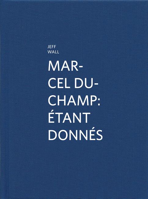 Marcel Duchamp: Étant Donnés: By Jeff Wall