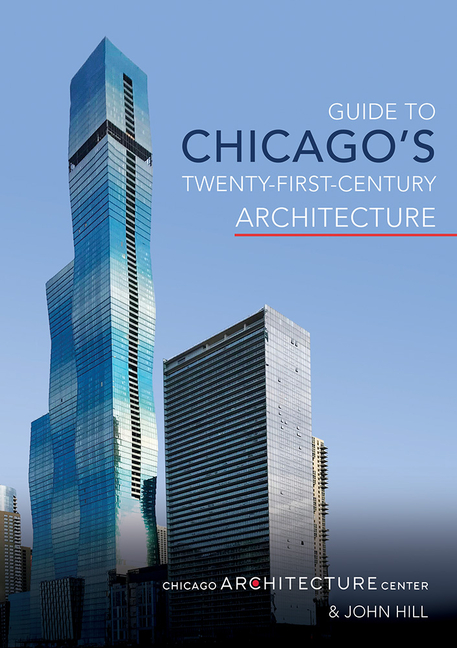 Guide to Chicago’s Twenty-First-Century Architecture: Volume 1